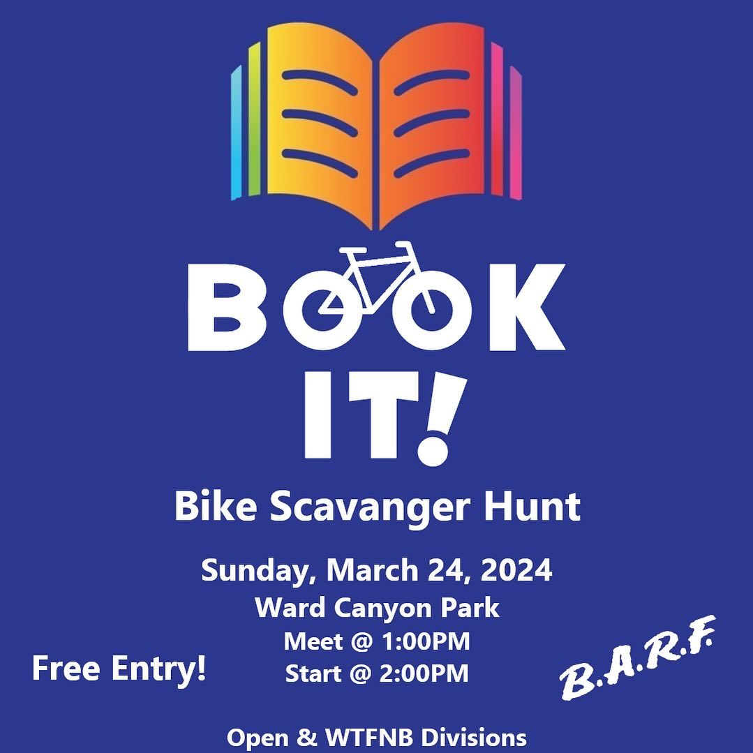 Book It! Bike Scavenger Hunt, Sunday March 24, 2024. Ward Canyon Park. Meet @ 1, Race @ 2. Contact _litvinlavidaloca for more info. Presented by B.A.R.F.